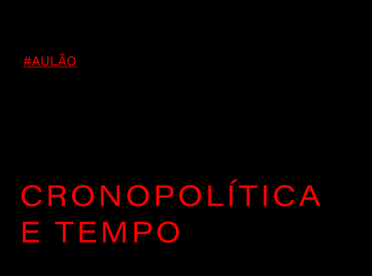 AULÃO : CRONOPOLÍTICA E AS MEDIDAS DO TEMPO (3h)