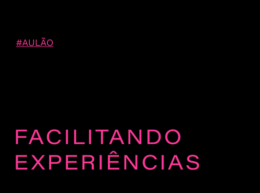 AULÃO : FACILITANDO EXPERIÊNCIAS DE FUTUROS (3h)
